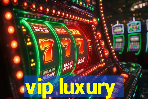 vip luxury